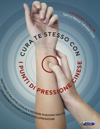 Cura te stesso con i punti di pressione cinese - Laurent Turlin, Alix Lefief-Delcourt - Libro Nuova IPSA 2018 | Libraccio.it