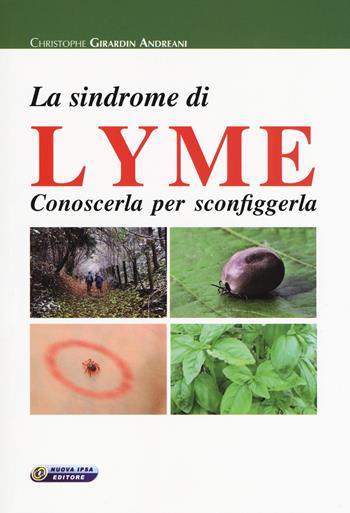 La sindrome di Lyme. Conoscerla per sconfiggerla - Christophe Girardin Andreani - Libro Nuova IPSA 2018, Empedoclea | Libraccio.it