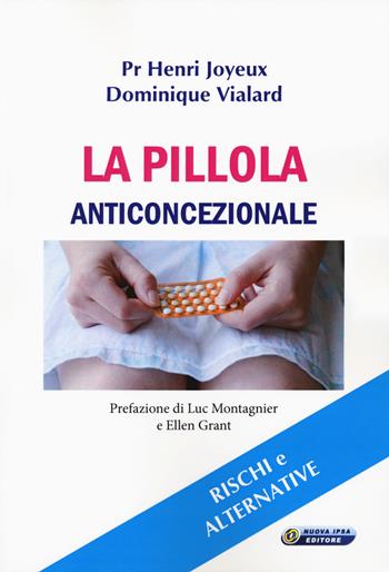 La pillola anticoncezionale. Rischi e alternative - Henry Joyeux, Dominique Vialard - Libro Nuova IPSA 2019, Quaderni del Vivere meglio | Libraccio.it
