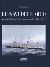 Le navi dei Florio. Storia delle attività armatoriali 1840-1931. Ediz. a colori