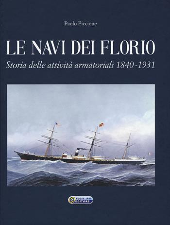 Le navi dei Florio. Storia delle attività armatoriali 1840-1931. Ediz. illustrata - Paolo Piccione - Libro Nuova IPSA 2018, Augustali | Libraccio.it