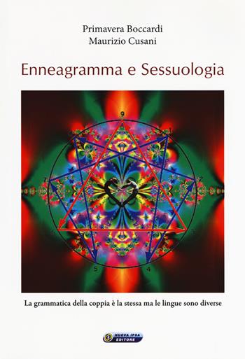 Enneagramma e sessuologia. La grammatica della coppia è la stessa ma le lingue sono diverse - Primavera Boccardi, Maurizio Cusani - Libro Nuova IPSA 2018, Quaderni del Vivere meglio | Libraccio.it