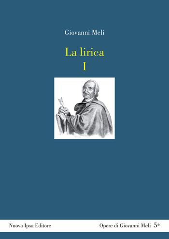 La lirica. Testo siciliano a fronte. Vol. 1: Odi, sonetti e canzunetti. - Giovanni Meli - Libro Nuova IPSA 2019, Opere di Giovanni Meli | Libraccio.it