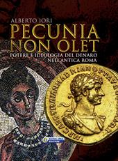 Pecunia non olet. Potere e ideologia del denaro nell'antica Roma. Ediz. illustrata