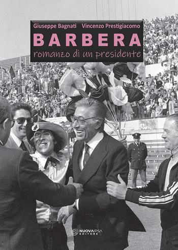 Barbera. Romanzo di un presidente - Giuseppe Bagnati, Vincenzo Prestigiacomo - Libro Nuova IPSA 2020, Augustali/Pocket | Libraccio.it
