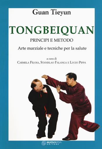 Tongbeiquan. Principi e metodo. Arte marziale e tecniche per la salute - Tieyun Guan - Libro Nuova IPSA 2019, Acupunctura | Libraccio.it