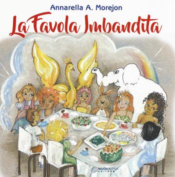La favola imbandita. Ediz. a colori - Annarella Asuncion Morejon - Libro Nuova IPSA 2019 | Libraccio.it