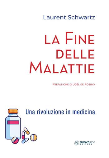 La fine delle malattie. Una rivoluzione in medicina - Laurent Schwartz - Libro Nuova IPSA 2020, Quaderni del Vivere meglio | Libraccio.it