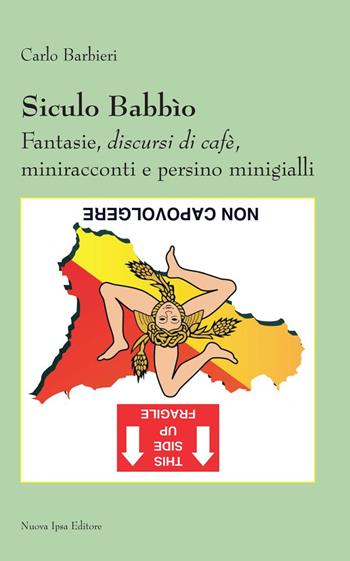 Siculo babbìo. Fantasie, discursi di cafè, miniracconti e persino minigialli - Carlo Barbieri - Libro Nuova IPSA 2020, Mnemosine | Libraccio.it