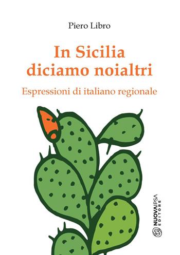 In Sicilia diciamo noialtri. Espressioni di italiano regionale - Piero Libro, Pantaleone - Libro Nuova IPSA 2025, Mnemosine | Libraccio.it