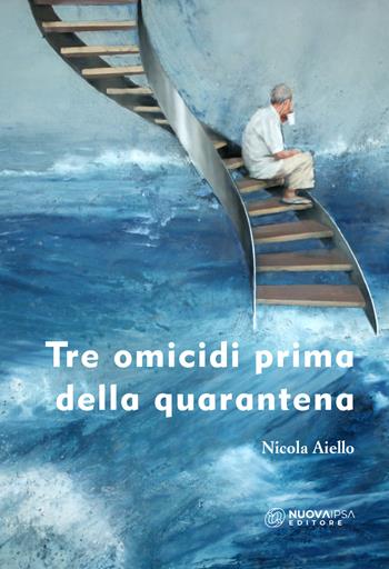 Tre omicidi prima della quarantena - Nicola Aiello - Libro Nuova IPSA 2020, Narrativa breve | Libraccio.it