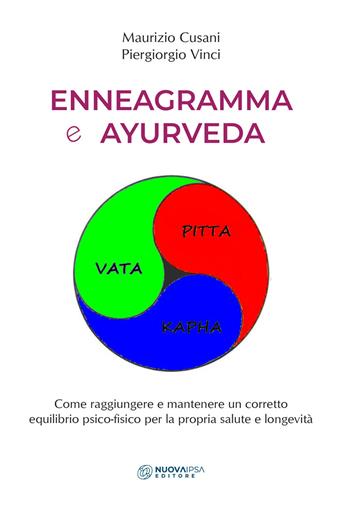 Enneagramma e ayurveda. Come raggiungere e mantenere un corretto equilibrio psico-fisico per la propria salute e longevità - Maurizio Cusani, Piergiorgio Vinci - Libro Nuova IPSA 2021, Quaderni del Vivere meglio | Libraccio.it