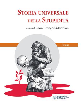 Storia universale della stupidità  - Libro Nuova IPSA 2021, Saggi | Libraccio.it