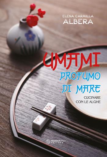 Umami. Profumo del mare. Cucinare con le alghe - Elena carmilla Albera - Libro Nuova IPSA 2021, Quaderni del Vivere meglio | Libraccio.it