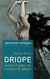 Driope, ovvero il patto tra l'uomo e la natura. Trattato di fitoterapia aggiornato. Nuova ediz. - Gabriele Peroni - Libro Nuova IPSA 2021 | Libraccio.it