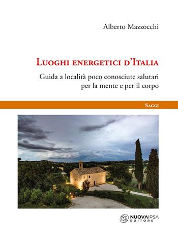 Luoghi energetici d'Italia. Guida a località poco conosciute salutari per la mente e per il corpo - Alberto Mazzocchi - Libro Nuova IPSA 2025, Saggi | Libraccio.it