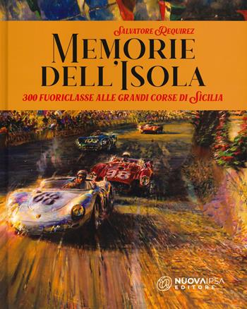 Memorie dell'isola. 300 fuoriclasse alle grandi corse di Sicilia - Salvatore Requirez - Libro Nuova IPSA 2022, Augustali | Libraccio.it