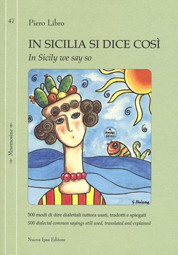 In Sicilia si dice così. 500 modi di dire dialettali tuttora usati, tradotti e spiegati-In Sicily we say so. 500 dialectal common sayings still used, translated and explained. Ediz. bilingue - Piero Libro - Libro Nuova IPSA 2022, Mnemosine | Libraccio.it