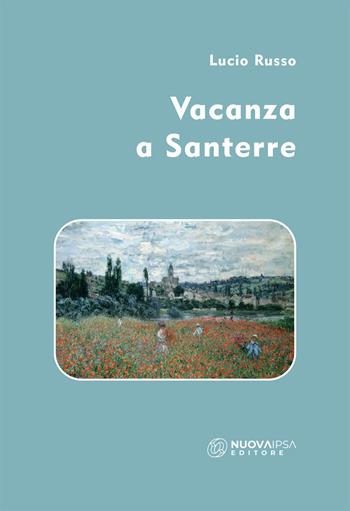 Vacanza a Santerre - Lucio Russo - Libro Nuova IPSA 2022, Narrativa breve | Libraccio.it