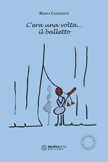 C'era una volta... il balletto - Marta Cataliotti - Libro Nuova IPSA 2024 | Libraccio.it