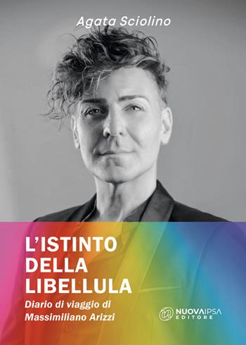 L'istinto della libellula. Diario di viaggio di Massimiliano Arizzi - Agata Sciolino - Libro Nuova IPSA 2024 | Libraccio.it