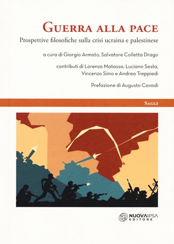 Guerra alla pace. Prospettive filosofiche sulla crisi ucraina e palestinese  - Libro Nuova IPSA 2024, Saggi | Libraccio.it