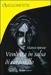 Vendetta in salsa di caramello - Marco Spesso - Libro Aletti editore 2007, Giallonotte | Libraccio.it