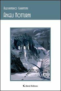 Angeli notturni - Alessandro Chiantini - Libro Aletti editore 2007, Gli emersi | Libraccio.it