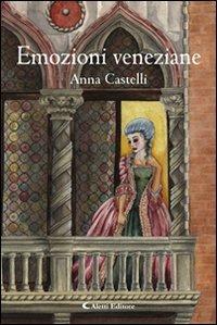 Emozioni veneziane - Anna Castelli - Libro Aletti editore 2009, Gli emersi narrativa | Libraccio.it