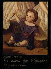 La storia dei Whitaker - Raleigh Trevelyan - Libro Sellerio 1989, I cristalli | Libraccio.it