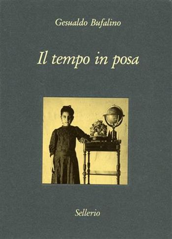 Il tempo in posa - Gesualdo Bufalino - Libro Sellerio 1992, Diorama | Libraccio.it