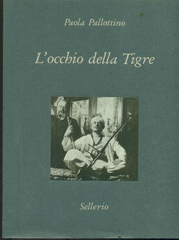 L' occhio della tigre: Alberto Della Valle fotografo e illustratore salgariano - Paola Pallottino - Libro Sellerio 1994, Diorama | Libraccio.it