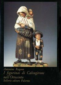 I figurinai di Caltagirone nell'Ottocento - Antonino Ragona - Libro Sellerio 1997, I cristalli | Libraccio.it