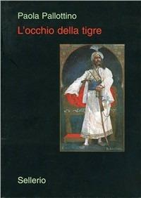 L' occhio della Tigre. Alberto Della Valle fotografo e illustratore salgariano - Paola Pallottino - Libro Sellerio 2000, La memoria illustrata | Libraccio.it