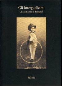 Gli Interguglielmi. Una dinastia di fotografi - Michele Di Dio, Erminia Scaglia - Libro Sellerio 2003, L'occhio di vetro | Libraccio.it