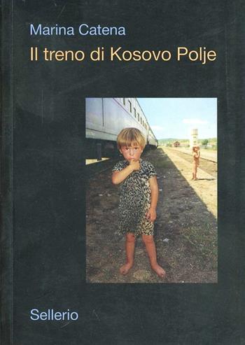 Il treno di Kosovo Polje - Marina Catena - Libro Sellerio 2002, La memoria illustrata | Libraccio.it