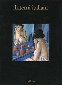 Interni italiani. Figure, oggetti, stanze nella pittura dagli anni Venti agli anni Sessanta del Novecento. Catalogo della mostra (Marsala, 10 luglio-16 ottobre 2005). Ediz. illustrata  - Libro Sellerio 2005 | Libraccio.it
