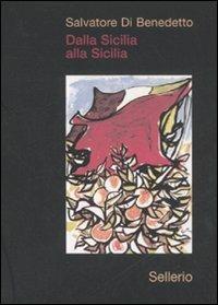 Dalla Sicilia alla Sicilia - Salvatore Di Benedetto - Libro Sellerio 2008, La memoria illustrata | Libraccio.it