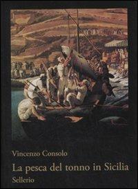 La pesca del tonno in Sicilia - Vincenzo Consolo - Libro Sellerio 2008, I cristallini | Libraccio.it