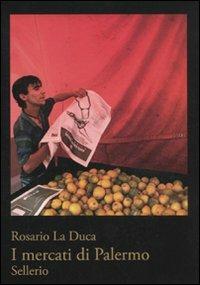 I mercati di Palermo - Rosario La Duca - Libro Sellerio 2011, I cristallini | Libraccio.it