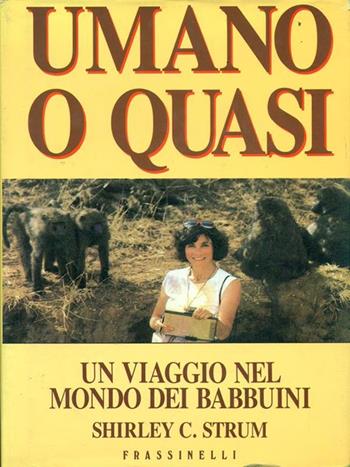 Umano o quasi - Shirley C. Strum - Libro Sperling & Kupfer 1988, Frassinelli narrativa straniera | Libraccio.it