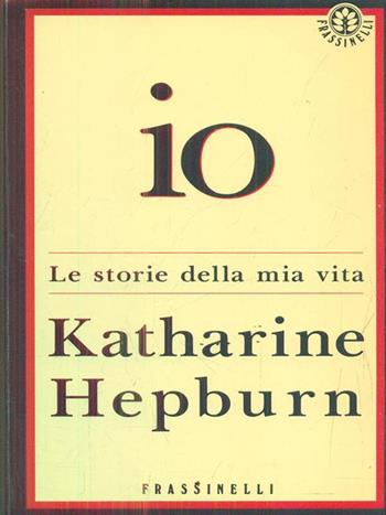 Io. La storia della mia vita - Katharine Hepburn - Libro Sperling & Kupfer 1992, Frassinelli narrativa straniera | Libraccio.it