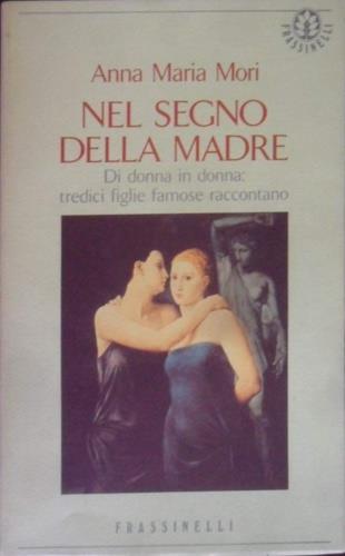 Nel segno della madre - Anna Maria Mori - Libro Sperling & Kupfer 1992, Frassinelli narrativa italiana | Libraccio.it