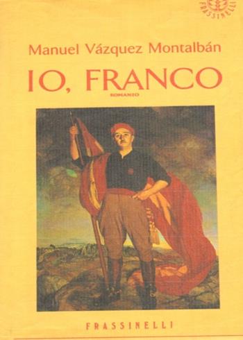Io, Franco - Manuel Vázquez Montalbán - Libro Sperling & Kupfer 1993, Frassinelli narrativa italiana | Libraccio.it