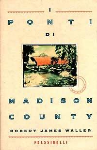 I ponti di Madison County - Robert J. Waller - Libro Sperling & Kupfer 1993, Frassinelli narrativa italiana | Libraccio.it