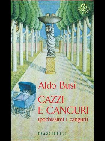 Cazzi e canguri (pochissimi i canguri) - Aldo Busi - Libro Sperling & Kupfer 1994, Frassinelli narrativa straniera | Libraccio.it