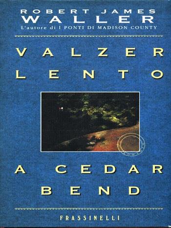 Valzer lento a Cedar Bend - Robert J. Waller - Libro Sperling & Kupfer 1994, Frassinelli narrativa straniera | Libraccio.it