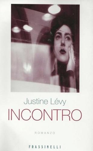 Incontro - Justine Lévy - Libro Sperling & Kupfer 1996, Frassinelli narrativa straniera | Libraccio.it