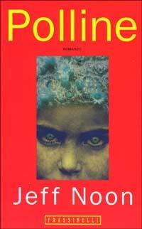 Polline - Jeff Noon - Libro Sperling & Kupfer 1996, Frassinelli narrativa straniera | Libraccio.it