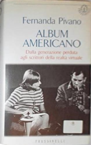 Album americano. Dalla generazione perduta agli scrittori della realtà virtuale - Fernanda Pivano - Libro Sperling & Kupfer 1997, Frassinelli narrativa italiana | Libraccio.it